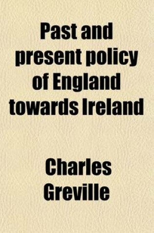 Cover of Past and Present Policy of England Towards Ireland