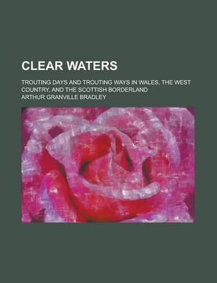 Book cover for Clear Waters; Trouting Days and Trouting Ways in Wales, the West Country, and the Scottish Borderland