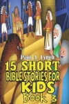 Book cover for 15 Short Bible Stories For Kids