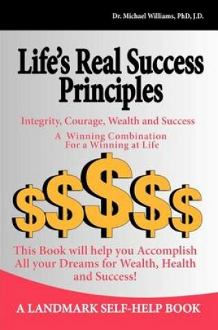 Cover of Life's Real Success Principles -Integrity,Courage, Wealth and Success