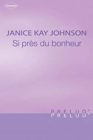 Cover of Si Pres Du Bonheur (Harlequin Prelud')