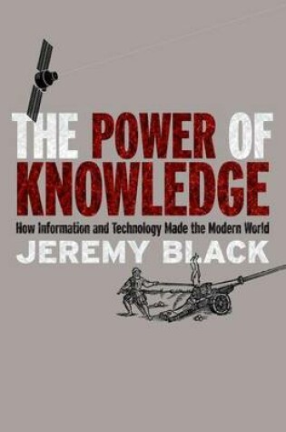 Cover of Power of Knowledge, The: How Information and Technology Made the Modern World