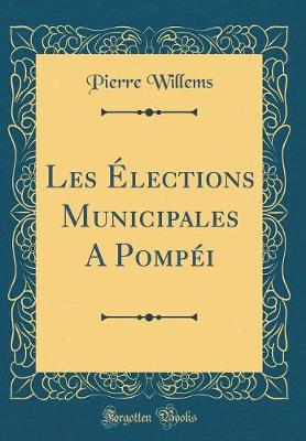 Book cover for Les Elections Municipales a Pompei (Classic Reprint)