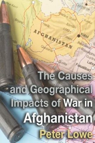 Cover of The Causes and Geographical Impacts of War in Afghanistan