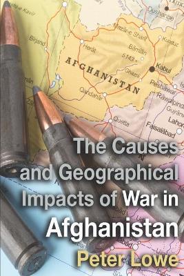 Book cover for The Causes and Geographical Impacts of War in Afghanistan