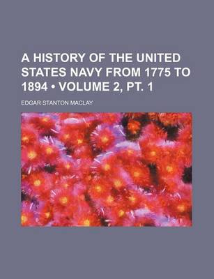 Book cover for A History of the United States Navy from 1775 to 1894 (Volume 2, PT. 1)