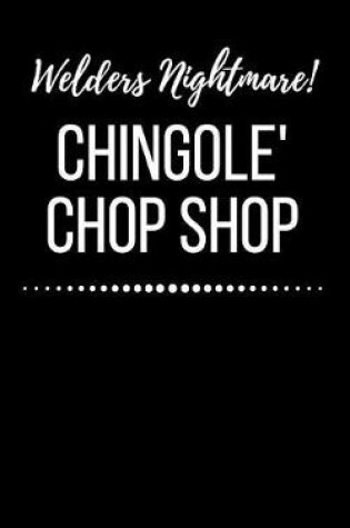 Cover of Welders Night Mare Chingole' Chop Shop