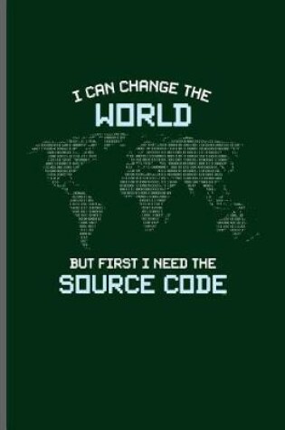 Cover of I can change the world but first I need the Source code