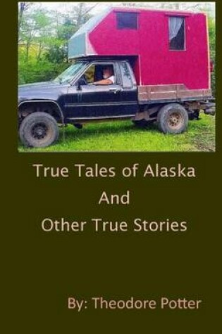 Cover of True Tales of Alaska and Other True Stories