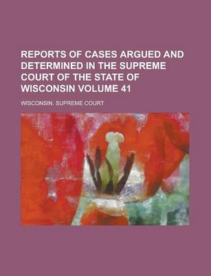 Book cover for Reports of Cases Argued and Determined in the Supreme Court of the State of Wisconsin Volume 41