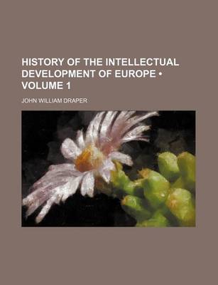 Book cover for History of the Intellectual Development of Europe (Volume 1)