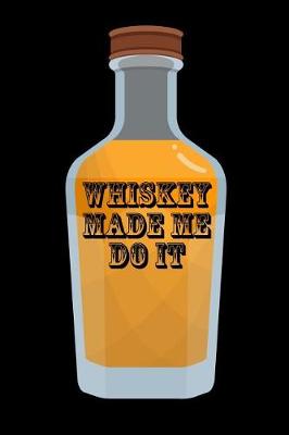 Book cover for Whiskey Made Me Do It