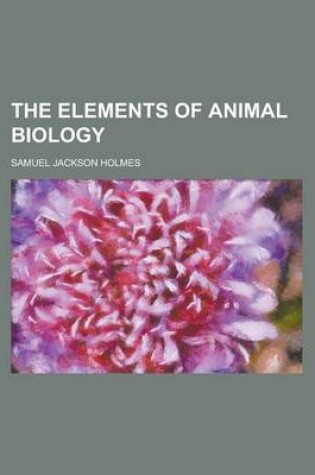Cover of The Elements of Animal Biology