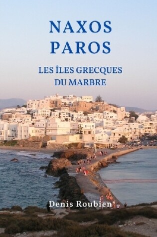 Cover of Naxos - Paros. Les Iles Grecques du marbre