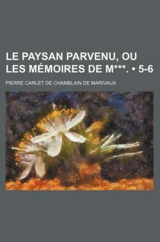 Cover of Le Paysan Parvenu, Ou Les Memoires de M***. (5-6)