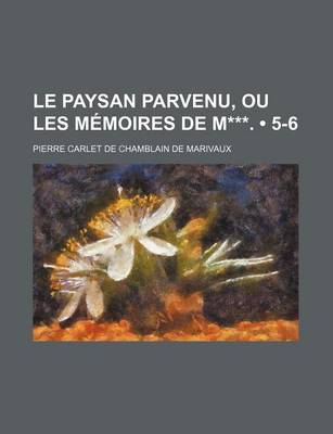 Book cover for Le Paysan Parvenu, Ou Les Memoires de M***. (5-6)