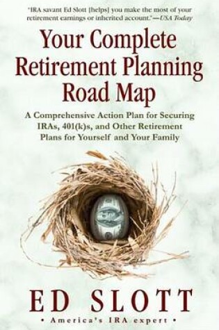 Cover of Your Complete Retirement Planning Road Map: A Comprehensive Action Plan for Securing Iras, 401(k)S, and Other Retirement Plans for Yourself and Your Family