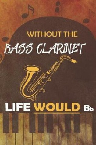 Cover of Without The Bass Clarinet Life Would Bb