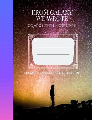 Book cover for Composition Notebook - From Galaxy We Wrote