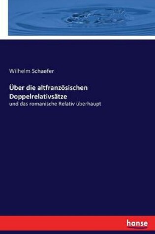 Cover of UEber die altfranzoesischen Doppelrelativsatze