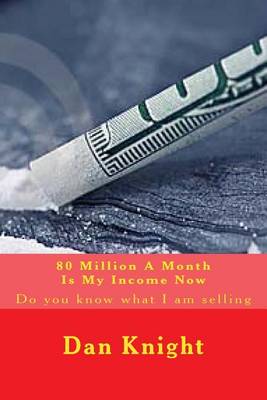 Book cover for 80 Million a Month Is My Income Now