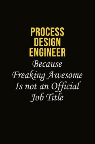 Cover of Process Design Engineer Because Freaking Awesome Is Not An Official Job Title