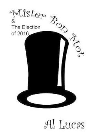 Cover of Mr. Bon Mot and the Election of 2016