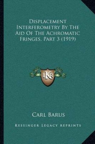 Cover of Displacement Interferometry by the Aid of the Achromatic Fringes, Part 3 (1919)