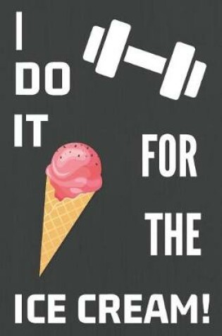 Cover of I Do It For The Ice Cream!