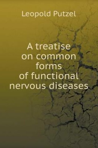 Cover of A treatise on common forms of functional nervous diseases