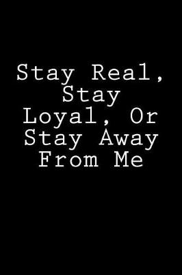 Book cover for Stay Real, Stay Loyal, Or Stay Away From Me