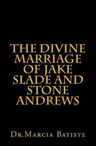 Cover of The Divine Marriage of Jake Slade and Stone Andrews