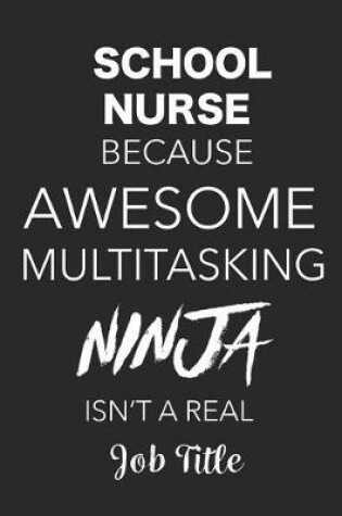 Cover of School Nurse Because Awesome Multitasking Ninja Isn't A Real Job Title