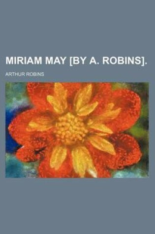 Cover of Miriam May [By A. Robins].