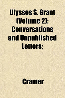 Book cover for Ulysses S. Grant (Volume 2); Conversations and Unpublished Letters;