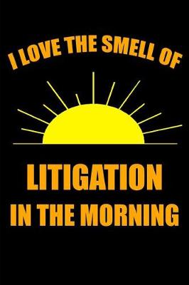 Book cover for I Love the Smell of Litigation in the Morning