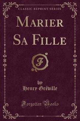 Book cover for Marier Sa Fille (Classic Reprint)