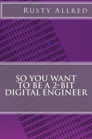 Cover of So You Want to Be a 2-Bit Digital Engineer