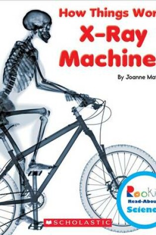 Cover of X-Ray Machines (Rookie Read-About Science: How Things Work)