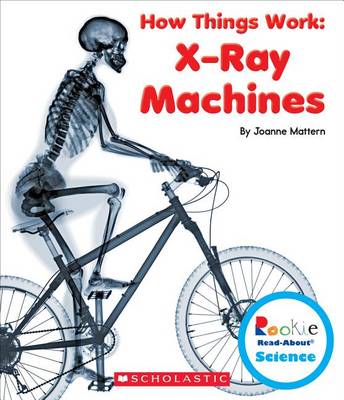 Book cover for X-Ray Machines (Rookie Read-About Science: How Things Work)