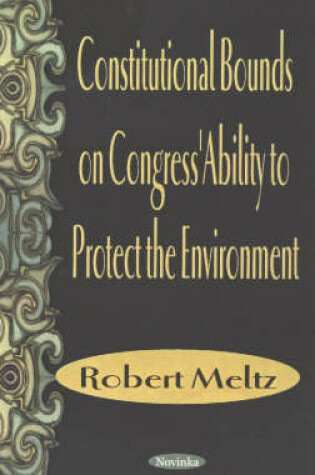 Cover of Constitutional Bounds on Congress' Ability to Protect the Environment