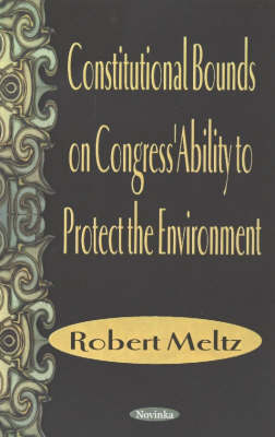 Book cover for Constitutional Bounds on Congress' Ability to Protect the Environment