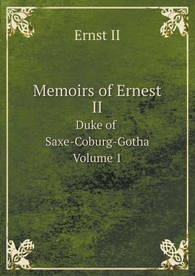 Book cover for Memoirs of Ernest II Duke of Saxe-Coburg-Gotha Volume 1