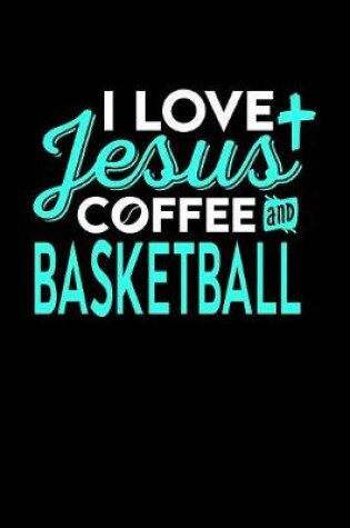 Cover of I Love Jesus Coffee and Basketball