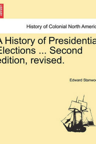 Cover of A History of Presidential Elections ... Second Edition, Revised.