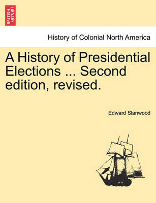 Book cover for A History of Presidential Elections ... Second Edition, Revised.