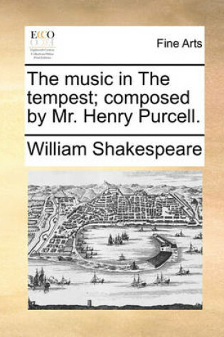 Cover of The Music in the Tempest; Composed by Mr. Henry Purcell.