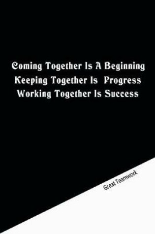 Cover of Coming together is a beginning. Keeping together is progress. Working together is success.