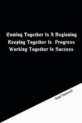 Book cover for Coming together is a beginning. Keeping together is progress. Working together is success.