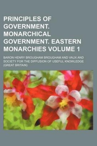 Cover of Principles of Government. Monarchical Government. Eastern Monarchies Volume 1